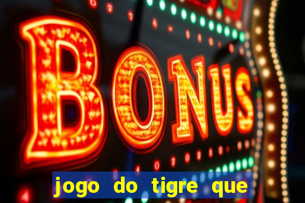 jogo do tigre que da bonus